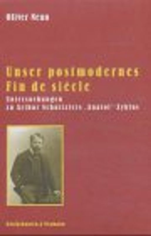 Unser postmodernes Fin de siècle. Untersuchungen zu Arthur Schnitzlers "Anatol"-Zyklus