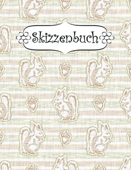 Skizzenbuch: Eichhörnchen Zeichenbuch Sketchbook Blanko Heft | Perfekt als Zeichenheft, Sketchbook, Schreiben, Malen .