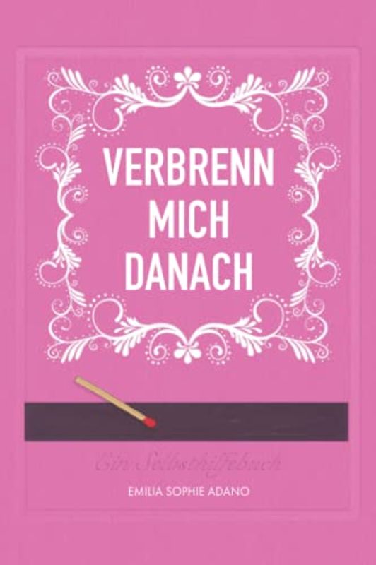 VERBRENN MICH DANACH: (PINKE EDITION) | Ein Selbsthilfebuch für Frauen