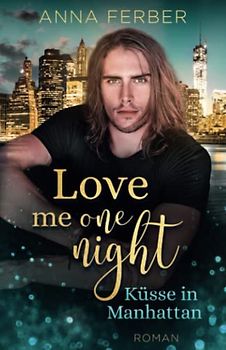 Love me one night: Küsse in MANHATTAN (Liebesroman)