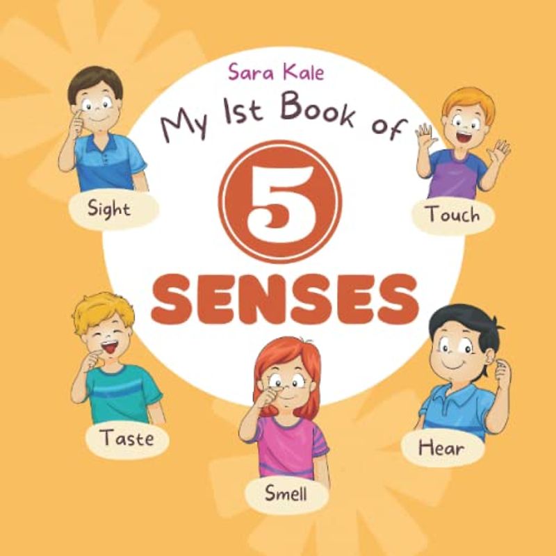 My 1st Book of 5 Senses: Learn about Sense of Sight, Taste, Hearing, Smell and Touch (Book for Kids and Toddlers ages 3-7 Years)