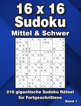 16 x 16 Sudoku Rätsel: Große Sudoku Rätsel in Mittel & Schwer mit 210 Rastern