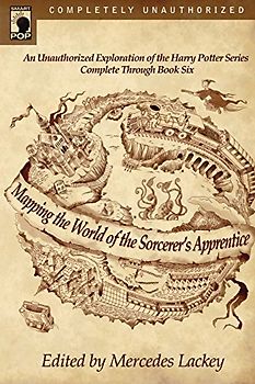 Mapping the World of the Sorcerer's Apprentice (Harry Potter) (Smart Pop series)