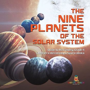 The Nine Planets of the Solar System | Guide to Astronomy Grade 4 | Children's Astronomy & Space Books