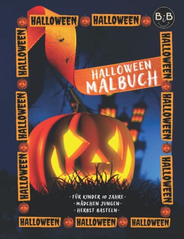 Halloween Malbuch für Kinder 10 Jahre Mädchen Jungen Herbst Basteln: Halloween Ausmalbuch für Jungen und Mädchen zum Entspannen für Erwachsene und ... und Partytütenfüller Ideen Super
