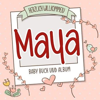 Herzlich Willkommen Maya - Baby Buch und Album: Personalisiertes Babybuch und Babyalbum, Geschenk zu Schwangerschaft und Geburt, Baby Name auf dem Cover