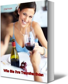 Wie Sie Ihre Traumfrau finden und für sich gewinnen