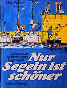 Nur Segeln ist schöner. Cartoons zu keinem reinen Vergnügen
