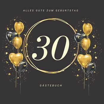 Gästebuch 30 Geburtstag: Buch zum Eintragen für Glückwünsche und die schönsten Fotos der Gäste I Geschenk für Frau oder Mann I Geschenkidee 30. Geburtstag
