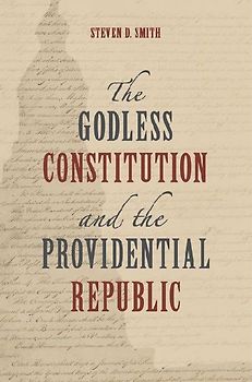 The Godless Constitution and the Providential Republic