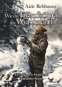 Wie ein Fremdkörper im Wunderland - Ein Afrikaner in Deutschland - Biografischer Roman