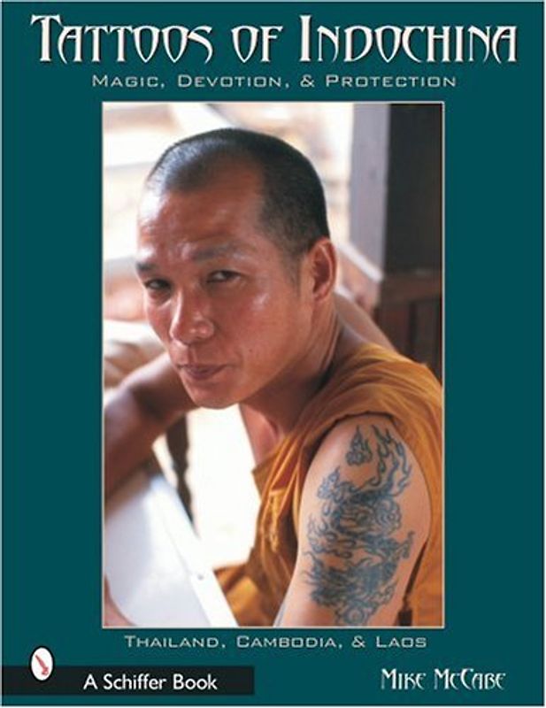 Tattoos of Indochina: Magic, Devotion, & Protection: Magic, Devotion and Protection - Michael McCabe