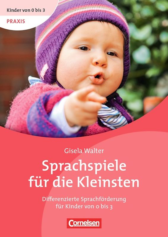 Kinder von 0 bis 3 - Praxis / Sprachspiele für die Kleinsten