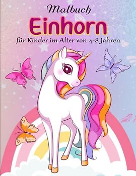 Einhorn-Malbuch für Kinder im Alter von 4-8 Jahren - Das Perfekte Malbuch: Ausmalbuch mit wunderschönen Einhorn-Motiven für Kinder zwischen 4-8 Jahren | Ausmalen Kinder