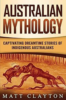 Australian Mythology: Captivating Dreamtime Stories of Indigenous Australians