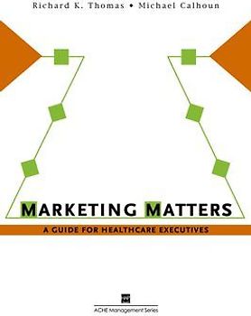 Marketing Matters: A Guide for Healthcare Executives