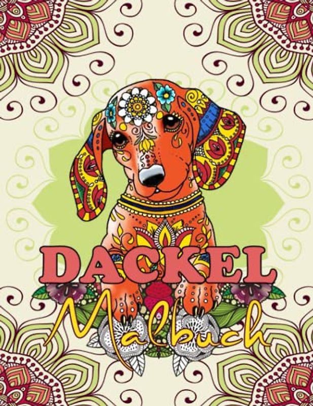 Dackel Malbuch für Erwachsene: 30 Niedliche, Liebevolle Und Schöne Dachshunde im Zentangle Mandala Style Anti-Stress-Malbücher mit Entspannenden ... & Mädchen. Perfekt Idee Hunde Geschenke