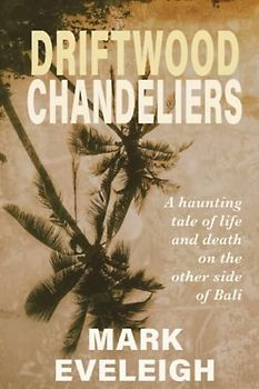 Driftwood Chandeliers: A haunting tale of life and death on the other side of Bali