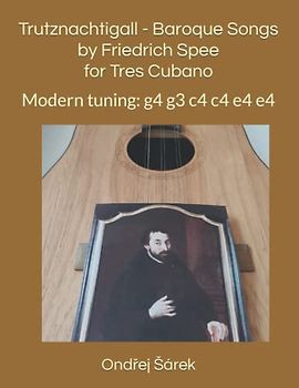 Trutznachtigall - Baroque Songs by Friedrich Spee for Tres Cubano: Modern tuning: g4 g3 c4 c4 e4 e4