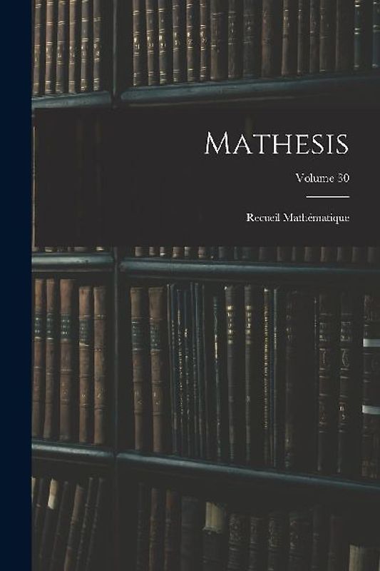 Mathesis: Recueil Mathématique; Volume 30