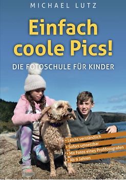 Einfach Coole Pics! – Die Fotoschule für Kinder: Leicht verständlich. Sofort umsetzbar. Mit Fotos eines Profifotografen. Ab 10 Jahren. (Ocean of Minds Photo, Band 3)