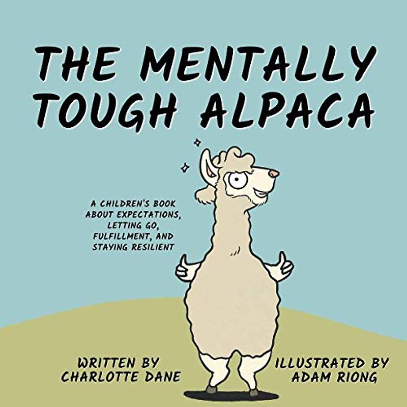The Mentally Tough Alpaca: A Children's Book About Expectations, Letting Go, Fulfillment, and Staying Resilient