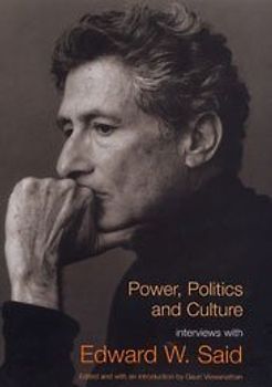 Power, Politics, and Culture. Interviews with Edward W. Said