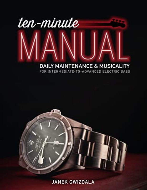 10-Minute Manual: Daily Maintenance & Musicality for Electric Bass