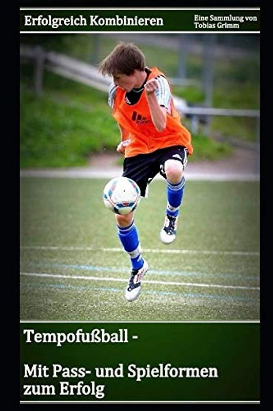 Tempofußball - Pass- und Spielformen zum Erfolg