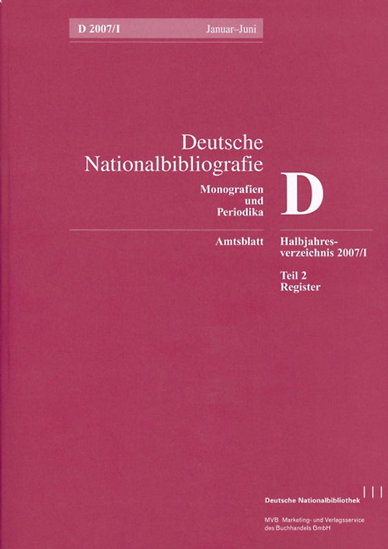 Deutsche Nationalbibliografie und Bibliografie der im Ausland erschienenen... / Deutsche Nationalbibliografie und Bibliografie der im Ausland erschienenen deutschsprachigen Veröffentlichungen. Reihe D, Monographien und Periodika. Halbjahres-Verzeichnis