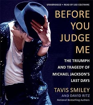 Before You Judge Me: The Triumph and Tragedy of Michael Jackson's Last Days