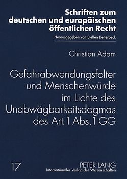 Gefahrabwendungsfolter und Menschenwürde im Lichte des Unabwägbarkeitsdogmas des Art. 1 Abs. 1 GG