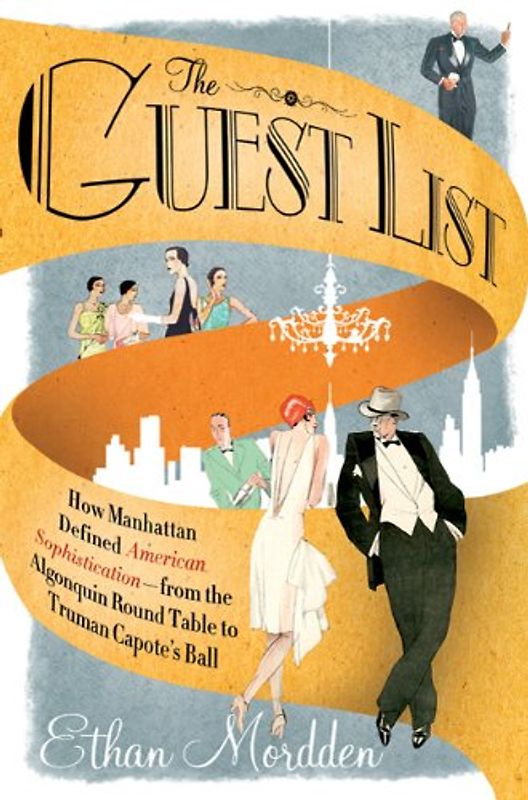 The Guest List: How Manhattan Defined American Sophistication-From the Algonquin Round Table to Truman Capote's Ball