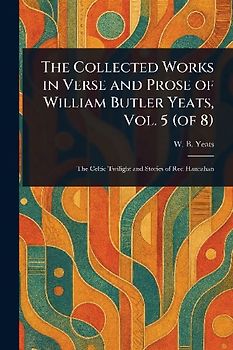 The Collected Works in Verse and Prose of William Butler Yeats, Vol. 5 (of 8)