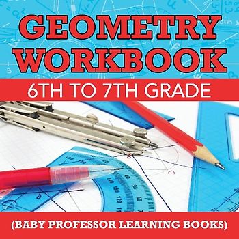 Geometry Workbook 6th to 7th Grade (Baby Professor Learning Books)