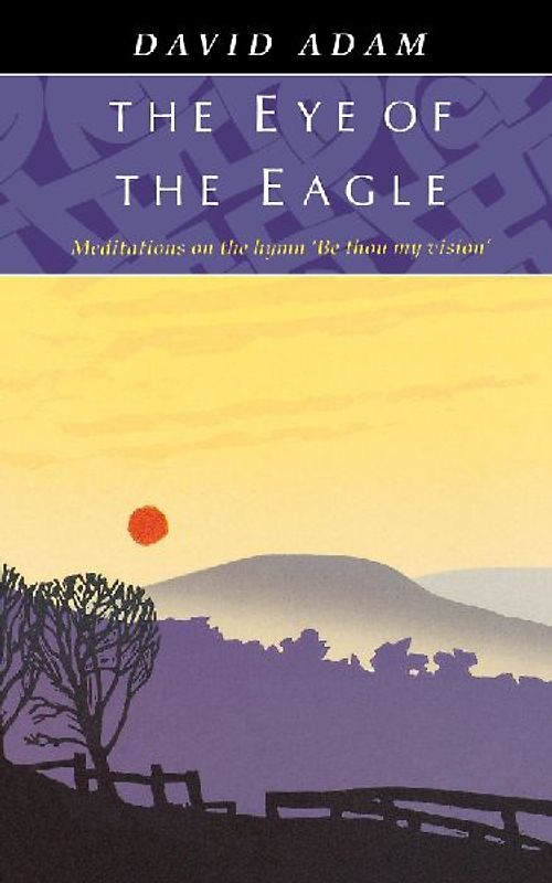 Eye of the Eagle, The - Meditations on the Hymn 'Be Thou My Vision'