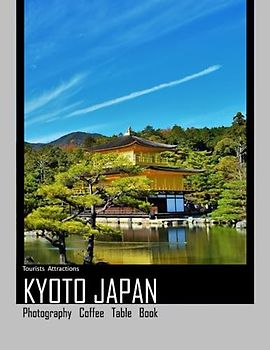 KYOTO JAPAN Photography Coffee Table Book Tourists Attractions: A vibrant tour of Kyoto City, featuring 40 photographs that bring to life one of the ... the world.(8.5"*11") Paperback.June 22,2023.