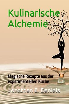 Kulinarische Alchemie: Magische Rezepte aus der experimentellen Küche