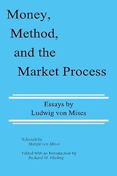 Money, Method, and the Market Process: Essays by Ludwig von Mises