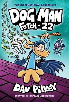 Fetch-22: From the Creator of Captain Underpants (Dog Man 8)