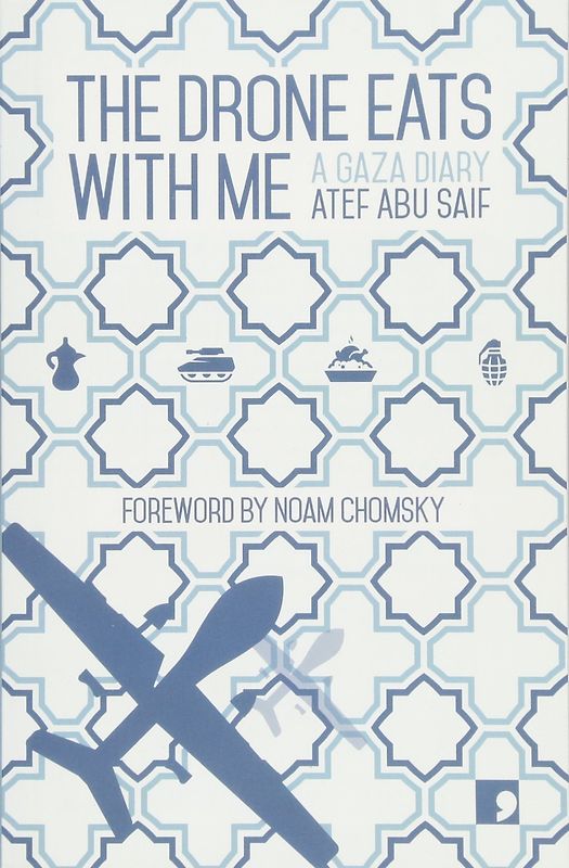 The Drone Eats with Me: Diaries from a City Under Fire - Atef Abu Saif [Paperback]