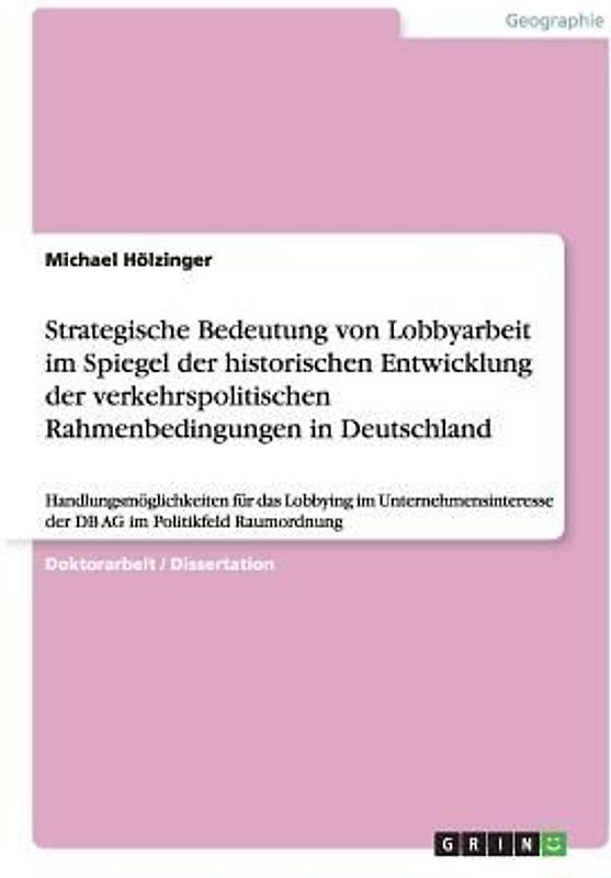Strategische Bedeutung von Lobbyarbeit im Spiegel der historischen Entwicklung der verkehrspolitischen Rahmenbedingungen in Deutschland