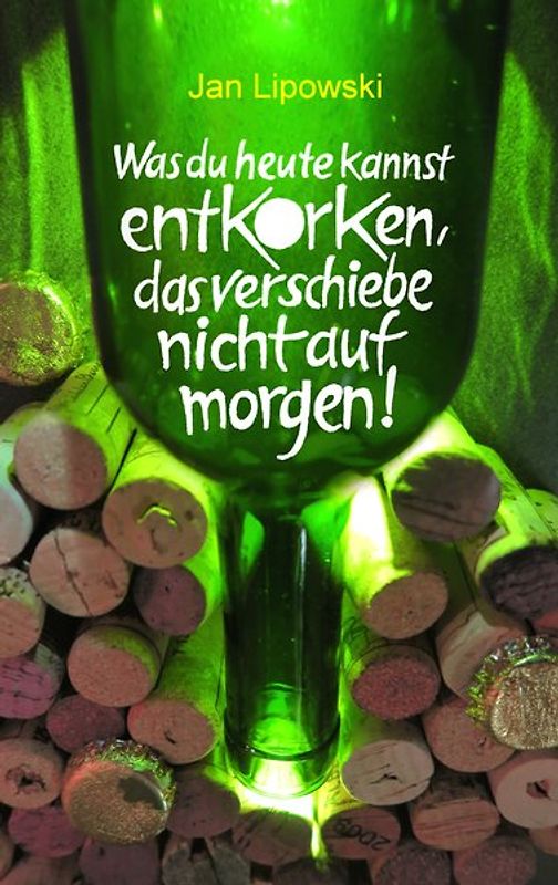 Was du heute kannst entkorken, das verschiebe nicht auf morgen!