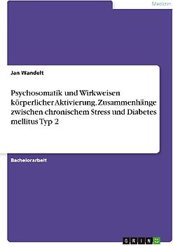 Psychosomatik und Wirkweisen körperlicher Aktivierung. Zusammenhänge zwischen chronischem Stress und Diabetes mellitus Typ 2