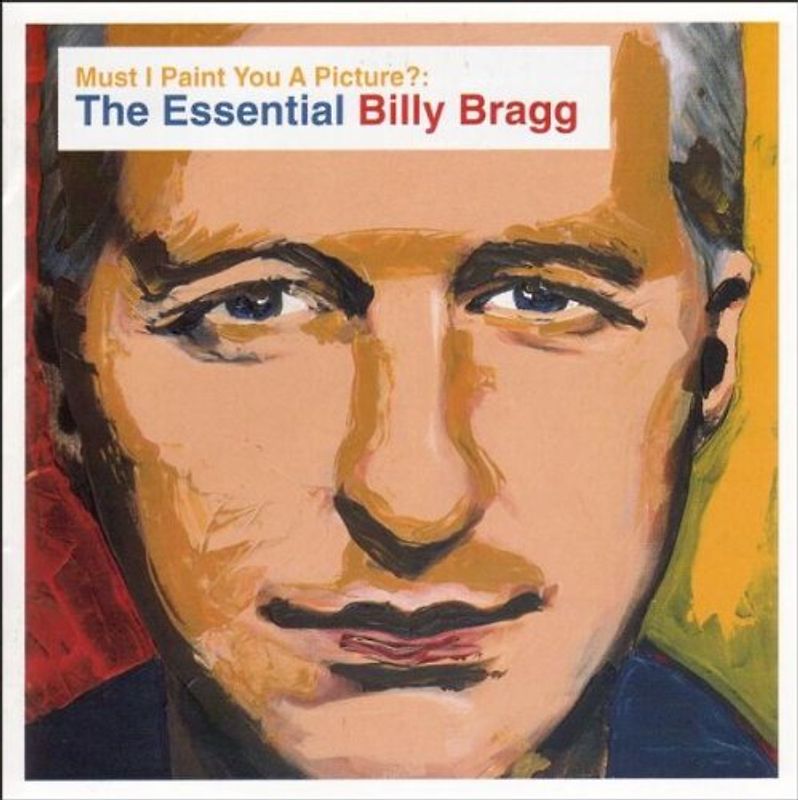 Billy Bragg - Must I Paint You a Picture? The Essential Billy Bragg