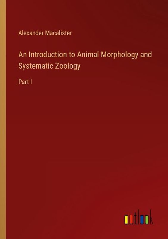 An Introduction to Animal Morphology and Systematic Zoology
