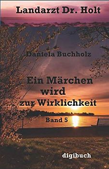 Landarzt Dr. Holt Doppelband 5 Roman: Ein Märchen wird zur Wirklichkeit