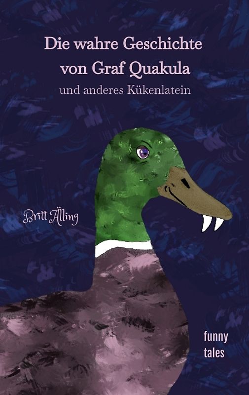 Die wahre Geschichte von Graf Quakula und anderes Kükenlatein