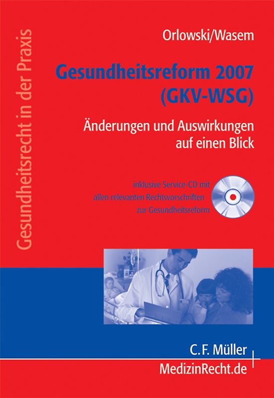 Gesundheitsreform 2007 (GKV-WSG). Änderungen und Auswirkungen auf einen Blick