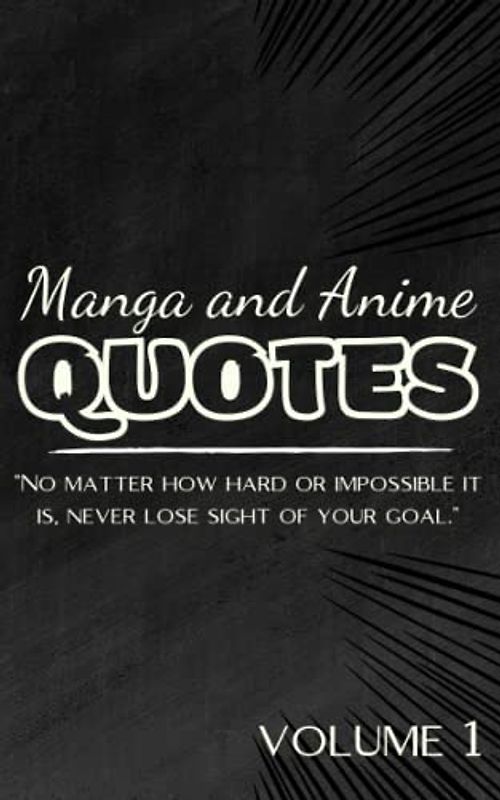 Manga and Anime Quotes: A Book of Manga Quotes of the Characters You Love | sobering words | 50 Inspirational Quotes | 5" x 8" (12.7cm x 20.32cm) | volume 1.